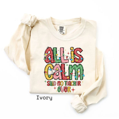 Ivory long sleeve with All Is Calm teacher Christmas graphic
