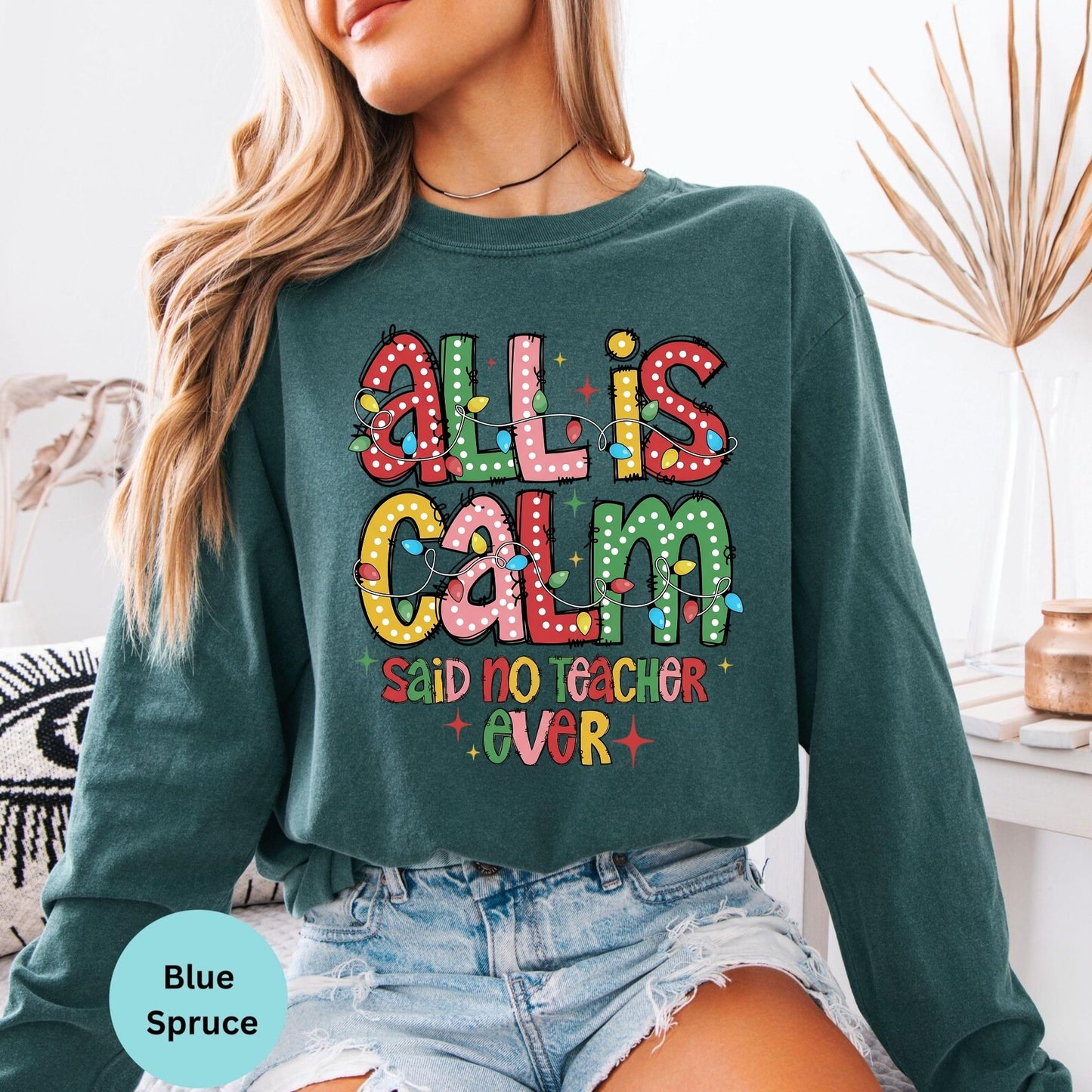 Blue Spruce long sleeve with All Is Calm teacher graphic