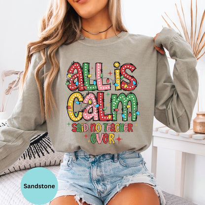 Comfort Colors® All Is Calm Said No Teacher Ever Christmas Long Sleeve T-Shirt, Funny Teacher Holiday Lights Xmas Shirt