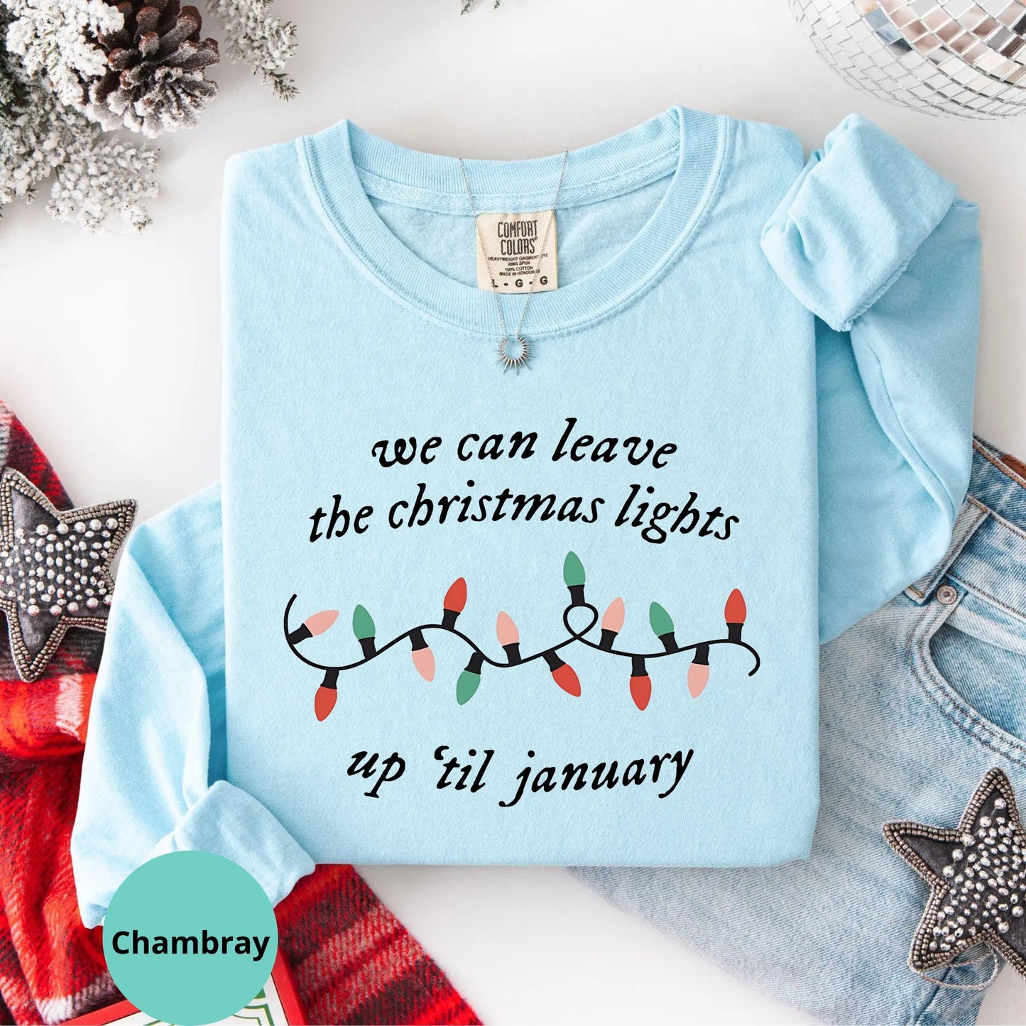 Comfort Colors® We Can Leave The Christmas Lights Up 'Til January Long Sleeve T-Shirt